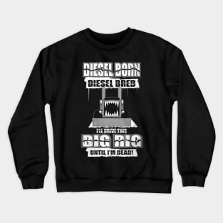 Diesel Born Diesel Bred Big Rig Crewneck Sweatshirt